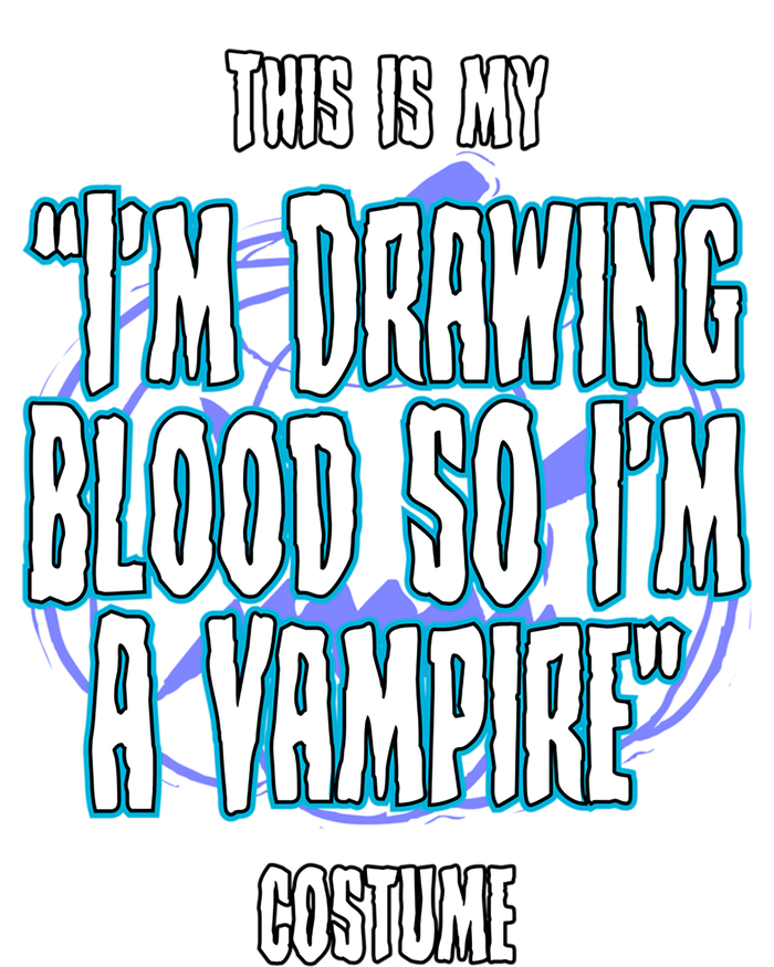 Halloween Nurse Im Drawing Blood So I Must Be A Vampire Meaningful Gift T-Shirt