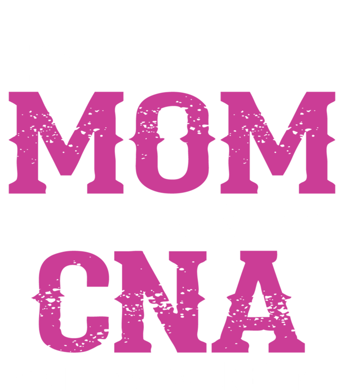 Im A Mom And A Cna Nothing Scares Me Funny Nurse Gift T-Shirt