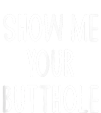 Show Me Your Butthole Funny Joke Sarcastic Family Funny Gift Toddler Fine Jersey T-Shirt