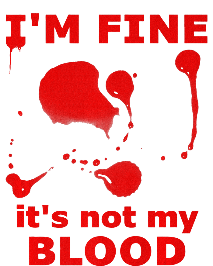 IM FINE ITS NOT MY BLOOD HALLOWEEN BLOODY SPLATTER ZOMBIE Premium T-Shirt