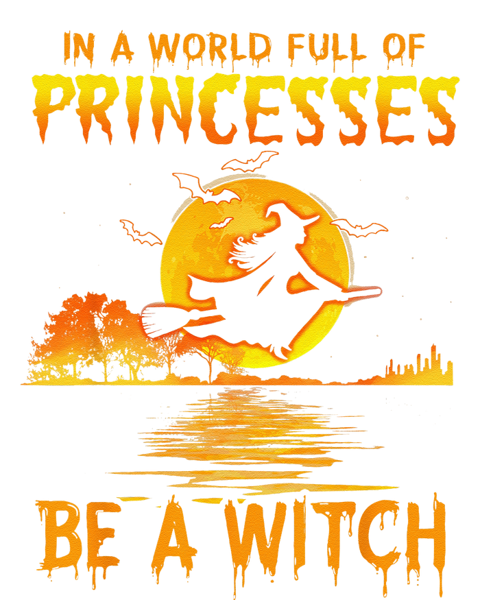 In A World Full Of Princess Be A Witch Funny Halloween T-Shirt