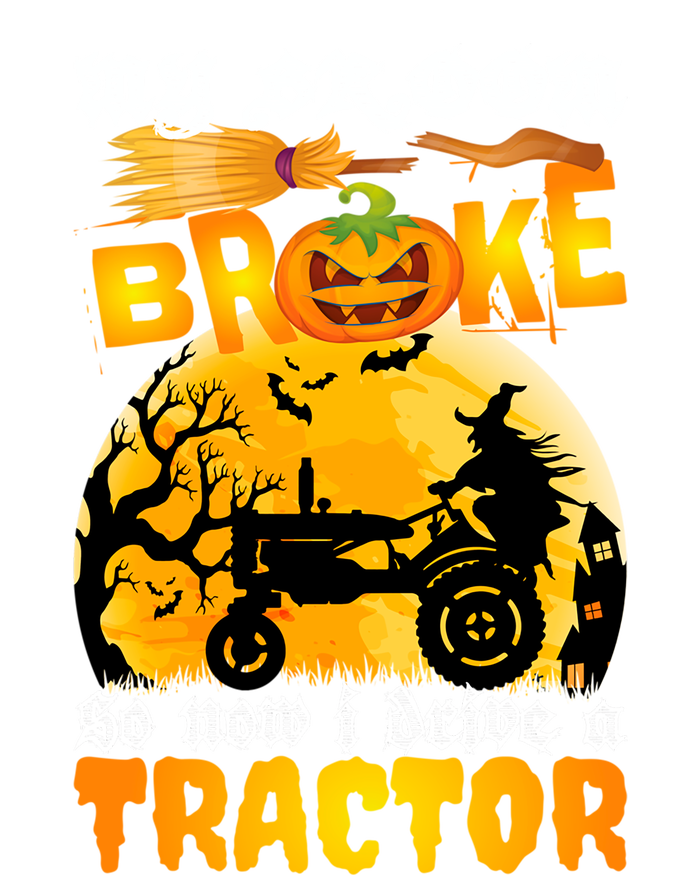 My Broom Broke So Now I Drive A Tractor Halloween Farmer Meaningful Gift T-Shirt