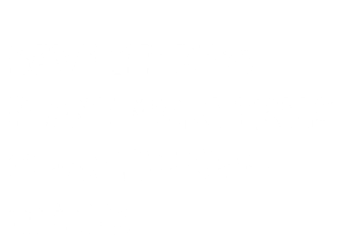 Save The Bees Plant More Trees Clean The Seas Titties Garment-Dyed Heavyweight T-Shirt