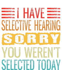 I Have Selective Hearing You Werent Selected Today Funny Toddler Hoodie