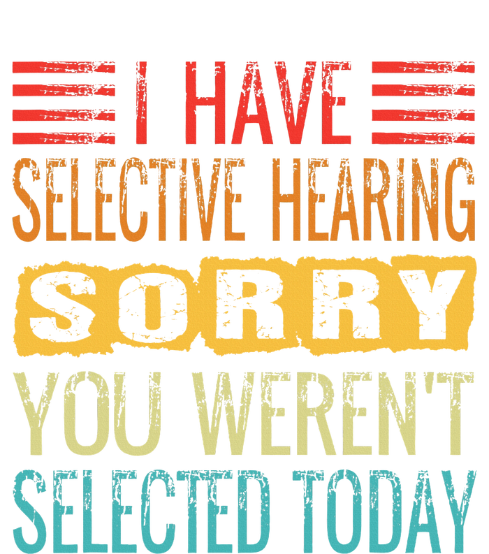 I Have Selective Hearing You Werent Selected Today Funny Toddler Hoodie