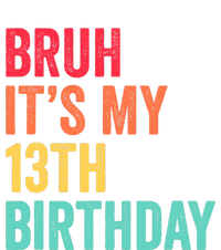 Bruh Its My 13th Birthday 13 Years Old Thirteenth Birthday T-Shirt