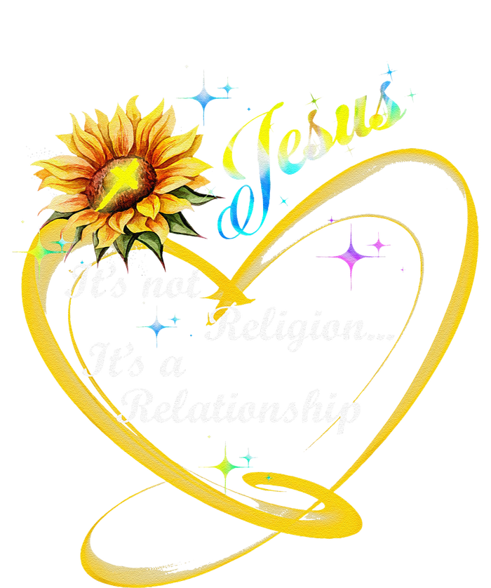 Jesus Its Not A Religion Its A Relationship Sunflower Art T-Shirt