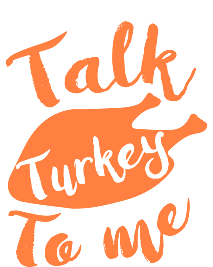 Cute Thanksgiving Talk Turkey To Me Funny Feast Gift Tall Sweatshirt