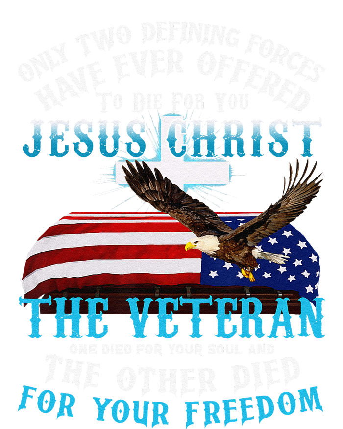 Only Two Defining Forces Die For Jesus Christ The Veteran T-Shirt