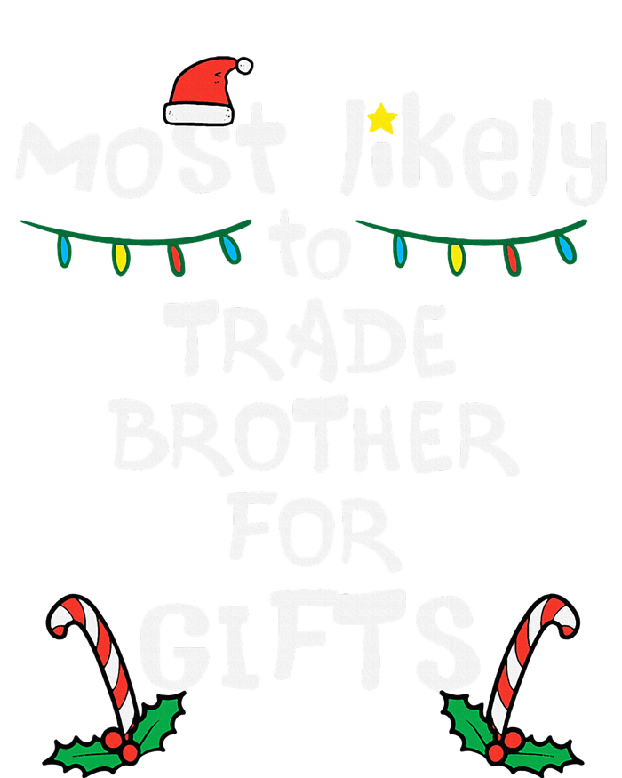 Most Likely Trade Brother For Gifts Christmas Xmas Family Kids T-Shirt