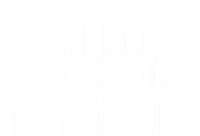 Yes I Know I Look Like My Mom Funny T-Shirt