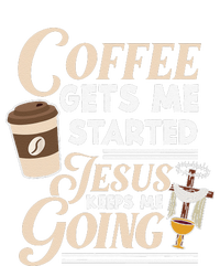 Coffee Gets Me Started Jesus Keeps Me Going Christian T-Shirt