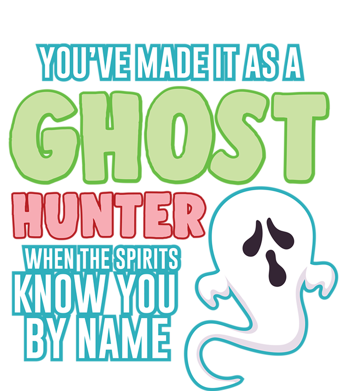 Youve Made It As A Ghost Hunter Spirits Know You By Name Gift T-Shirt