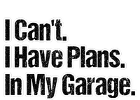 Funny Car Guy Gift I Cant I Have Plans In My Garage Long Sleeve Shirt