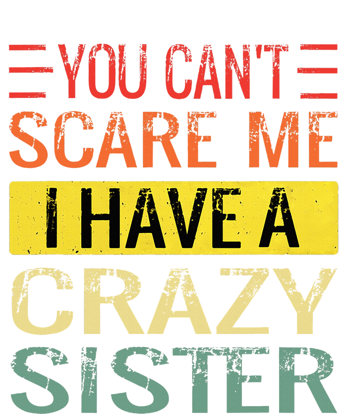 You Cant Scare Me I Have A Crazy Sister Funny Brothers Gift Kids Long Sleeve Shirt