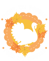 First We Gobble Then We Wobble: Thanksgiving Bird Turkey Gift T-Shirt