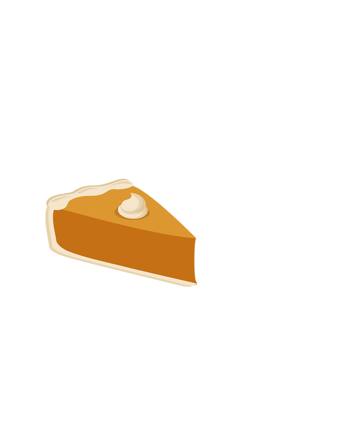 Funny Just Here For The Pie Thanksgiving Christmas Dinner Gift Tall Hoodie