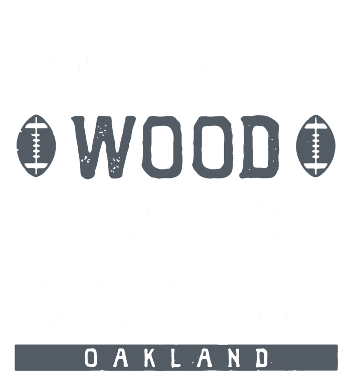 Oakland Football Knock On Wood If You’re With Me Tall Long Sleeve T-Shirt