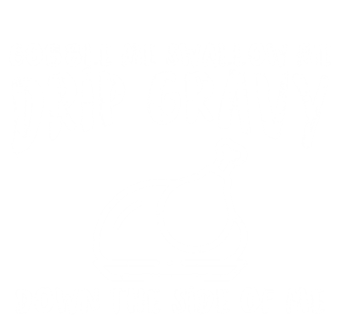 Gobble Me Drip Gravy Turkey Funny Thanksgiving Gift T-Shirt