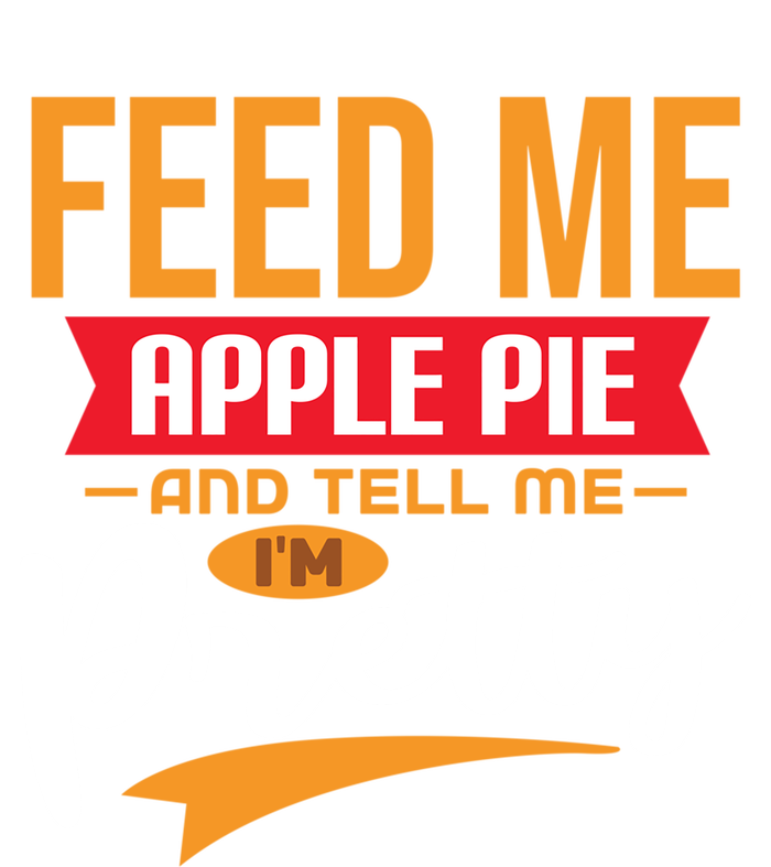 Feed Me Apple Pie And Tell Me Im Pretty Gift Tote Bag