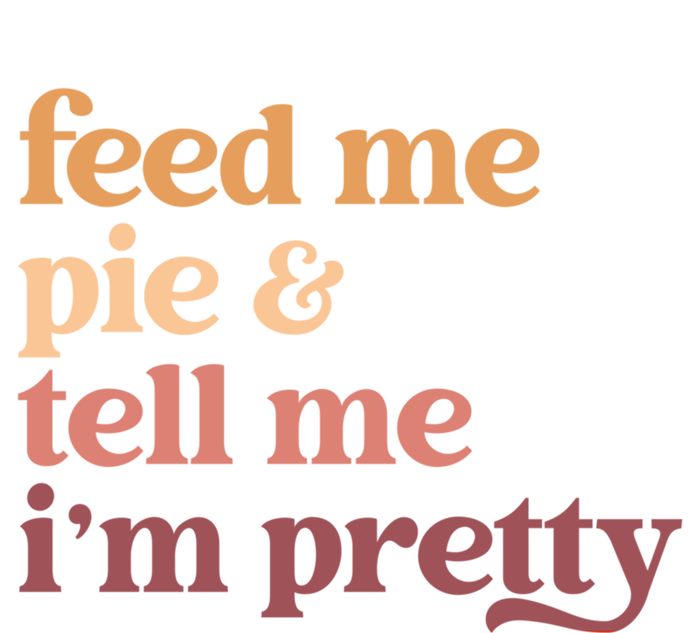 Feed Me Pie And Tell Me Im Pretty Funny Thanksgiving Gift Canvas