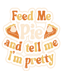 Feed Me Pie And Tell Me Im Pretty Funny Thanksgiving Gift Toddler Sweatshirt