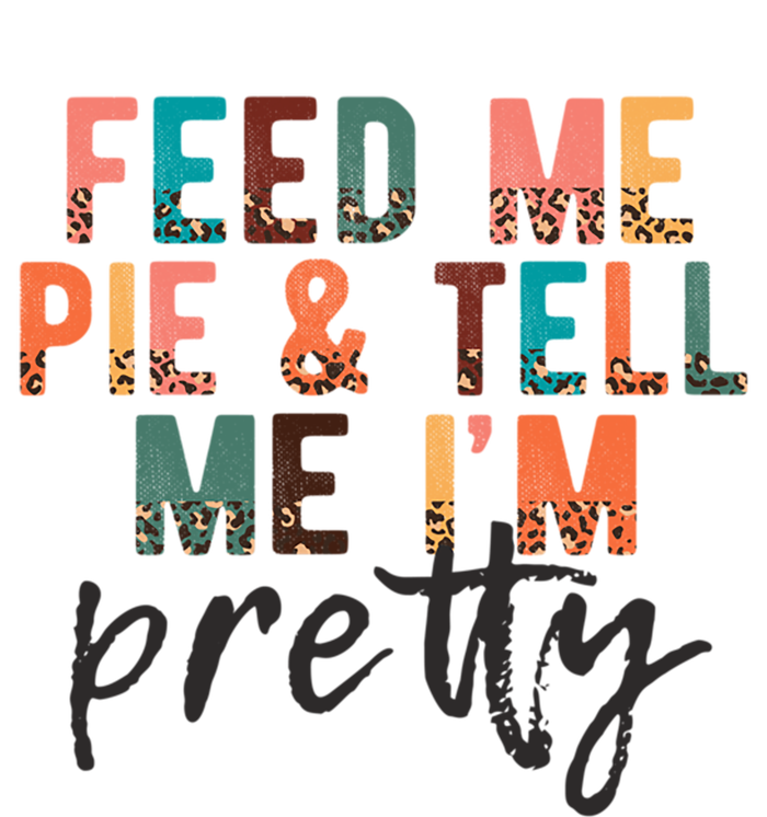 Feed Me Pie And Tell Me Im Pretty Funny Thanksgiving Gift Canvas