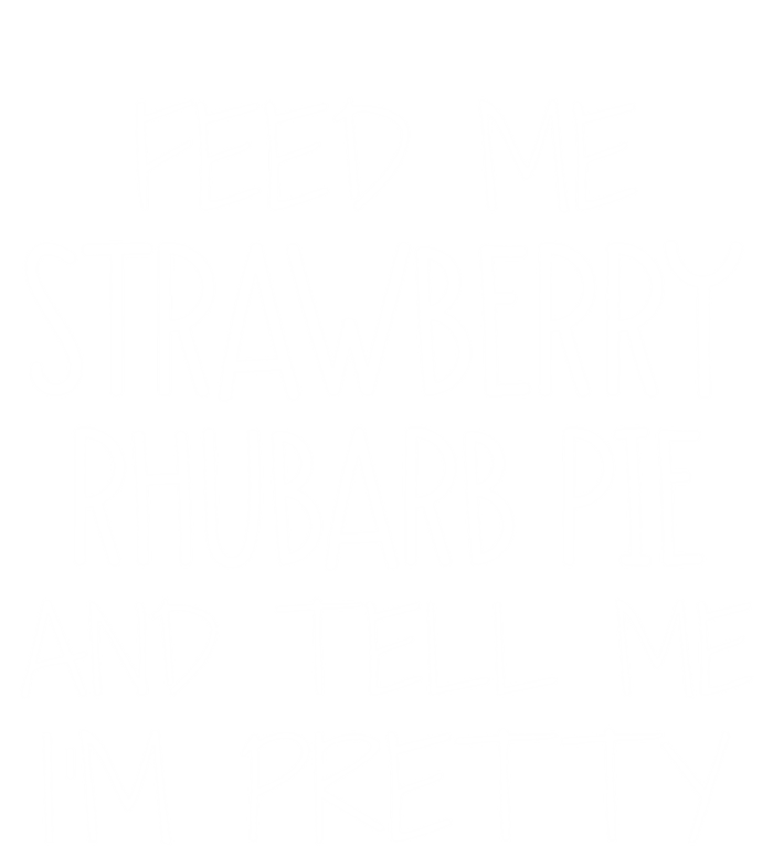 Funny Feed Me Strawberry Rhubarb Pie And Tell Me Im Pretty Gift T-Shirt