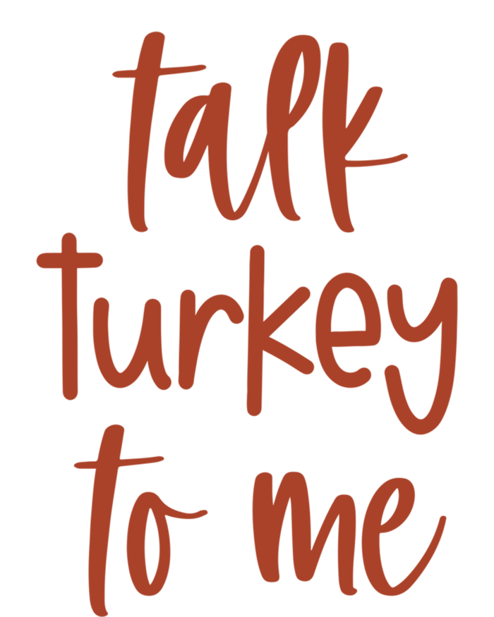 Funny Talk Turkey To Me Thanksgiving Cute Gift T-Shirt