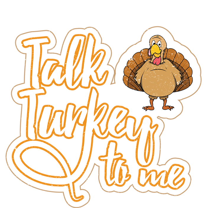 Funny Thanksgiving Holiday Turkey Saying Talk Turkey To Me Gift Sweatshirt