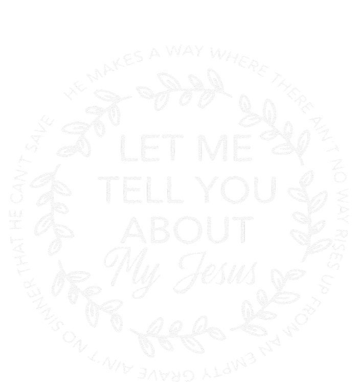 Let Me Tell You About My Jesus Bible Jesus Lovers T-Shirt