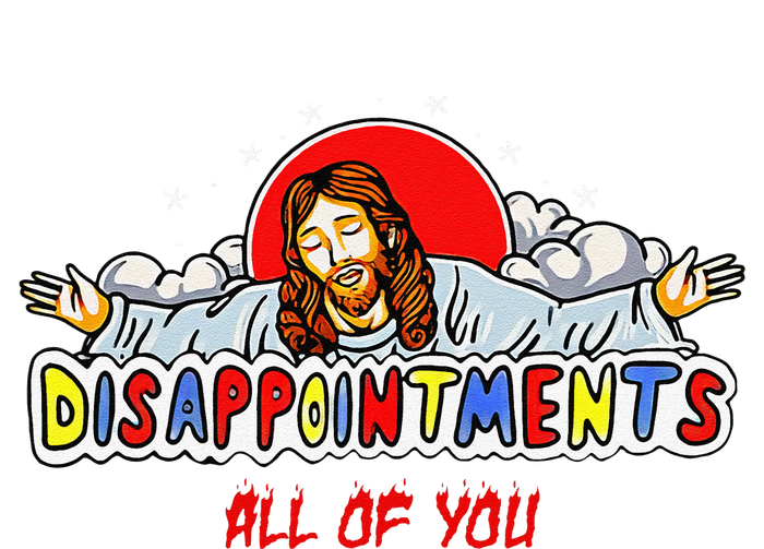 Jesus Disappointments All Of You T-Shirt