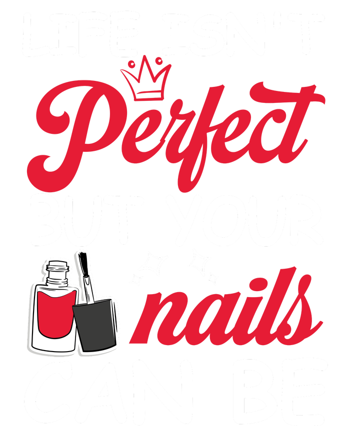 Life Isnt Perfect But Your Nails Can Be Poster