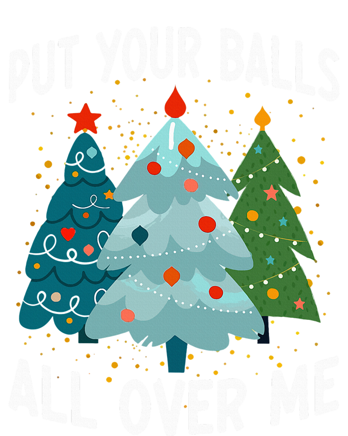 Put Your Balls All Over Me Funny Christmas Tree Xmas Costume T-Shirt