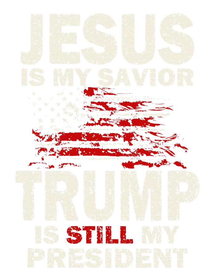 Jesus Is My Savior Trump Is Still My President T-Shirt