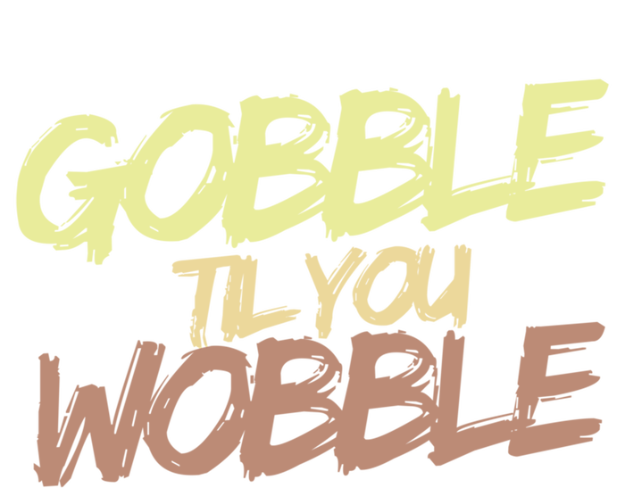 Gobble Til You Wobble Family Thanksgiving Cute Gift T-Shirt