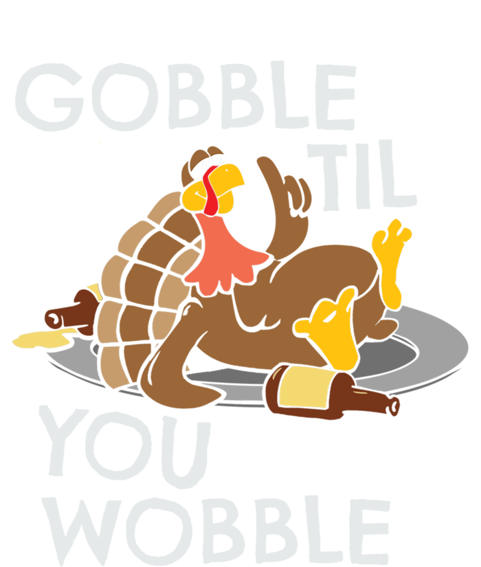 Gobble Til You Wobble Gift Funny Thanksgiving Funny Gift T-Shirt