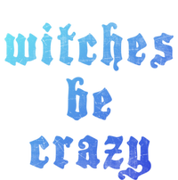 Witches Be Crazy Halloween Top Gift T-Shirt