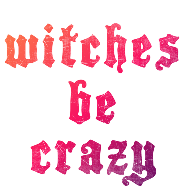 Witches Be Crazy Halloween Top Gift Women's T-Shirt