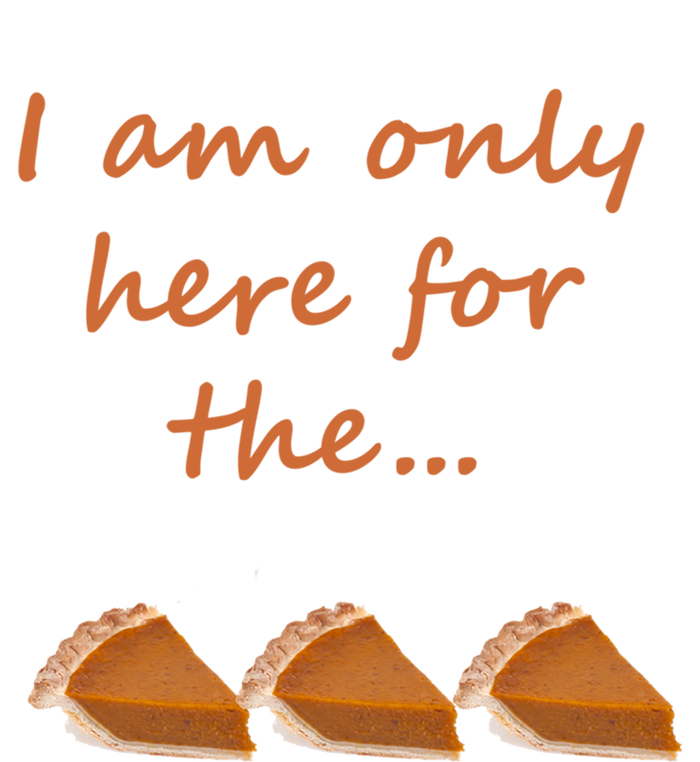 I Am Only Here For The Pumpkin Pie! Thanksgiving Funny Funny Gift Women's T-Shirt