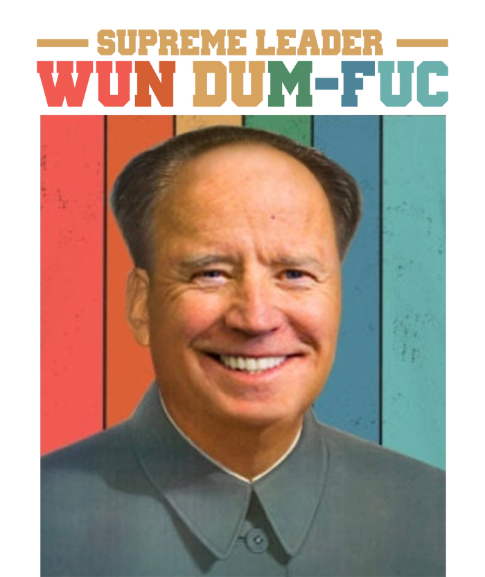 Supreme Leader Wun Dum Fuc Funny Anti Joe Biden T-Shirt