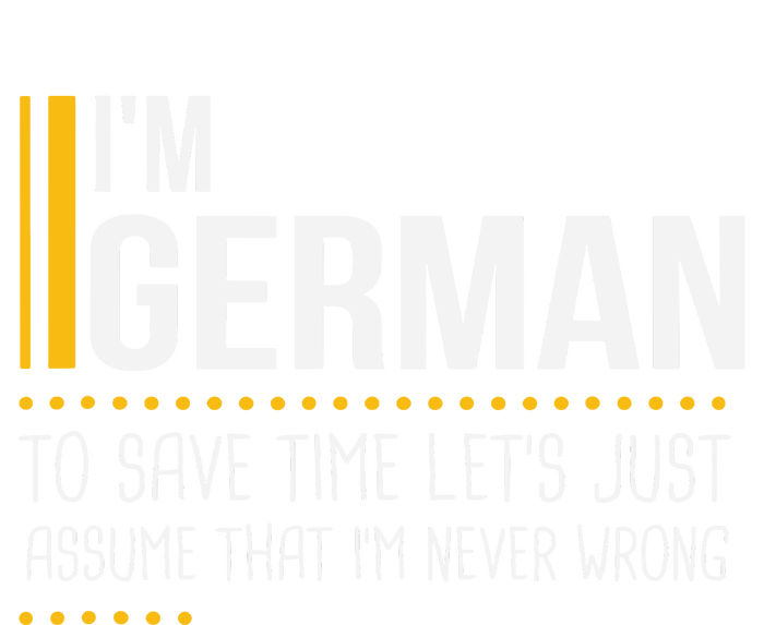 Save Time Lets Assume German Is Never Wrong Funny Germany T-Shirt