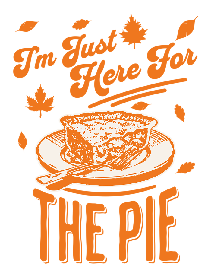 Im Just Here For The Pie Funny Thanksgiving Pumpkin Pie Gift T-Shirt