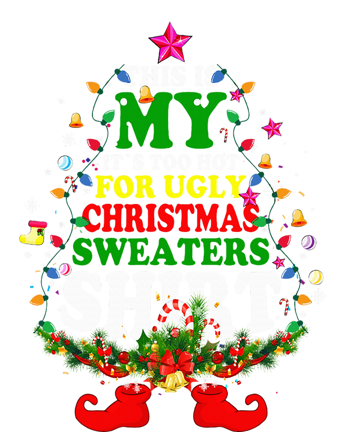 Christmas This Is My It's Too Hot For Ugly Xmas Sweaters T-Shirt