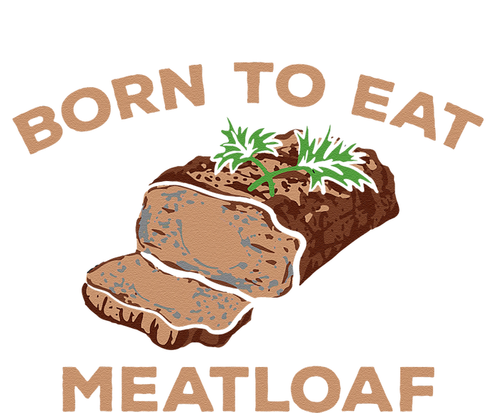 Born To Eat Meatloaf Funny Thanksgiving Gift Costume Sweatshirt