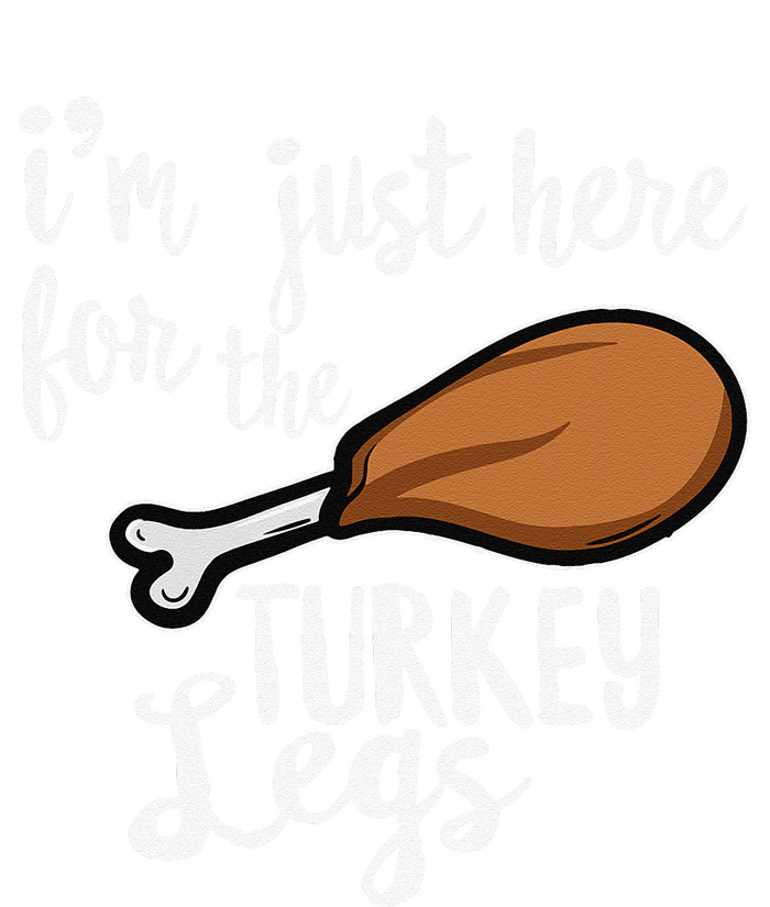 Im Just Here For The Turkey Legs Thanksgiving Food Gift T-Shirt