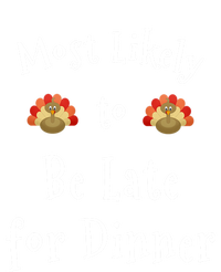 Most Likely To Be Late For Dinner Funny Thanksgiving Family Funny Gift Women's T-Shirt