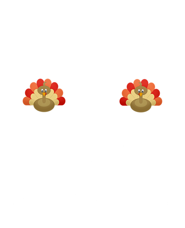 Most Likely To Be Late For Dinner Funny Thanksgiving Family Funny Gift Women's T-Shirt