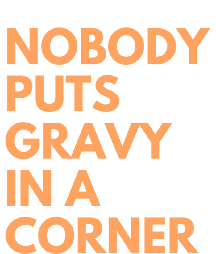 Nobody Puts Gravy In A Corner Gift T-Shirt