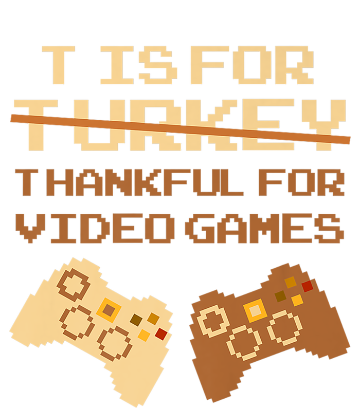 T Is For Thankful For Video Games Thanksgiving Turkey Funny Gift Women's T-Shirt